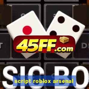 script roblox arsenal